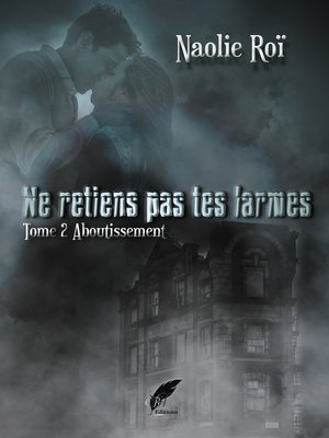 cover image of Ne retiens pas tes larmes Tome 2 Aboutissement